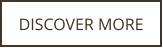DISCOVER MORE