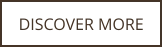 DISCOVER MORE