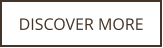 DISCOVER MORE