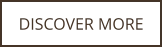 DISCOVER MORE