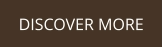 DISCOVER MORE