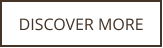DISCOVER MORE