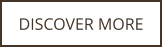 DISCOVER MORE