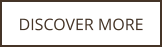 DISCOVER MORE