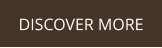 DISCOVER MORE