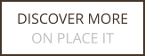 DISCOVER MORE ON PLACE IT