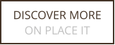 DISCOVER MORE ON PLACE IT