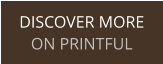 DISCOVER MORE ON PRINTFUL