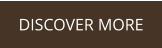 DISCOVER MORE